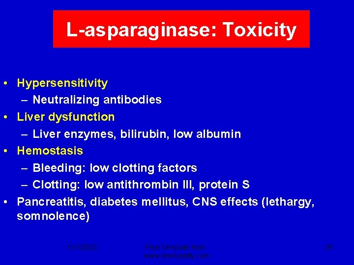 L-asparaginase: Toxicity • Hypersensitivity – Neutralizing antibodies • Liver dysfunction – Liver enzymes, bilirubin,