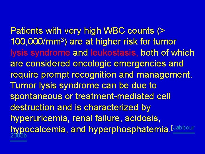 Patients with very high WBC counts (> 100, 000/mm 3) are at higher risk