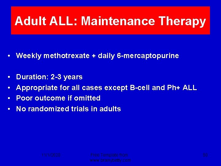 Adult ALL: Maintenance Therapy • Weekly methotrexate + daily 6 -mercaptopurine • • Duration: