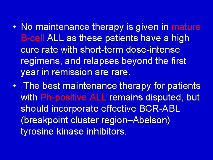  • No maintenance therapy is given in mature B-cell ALL as these patients