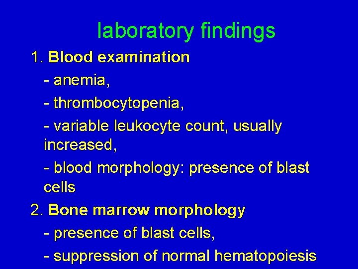  laboratory findings 1. Blood examination - anemia, - thrombocytopenia, - variable leukocyte count,