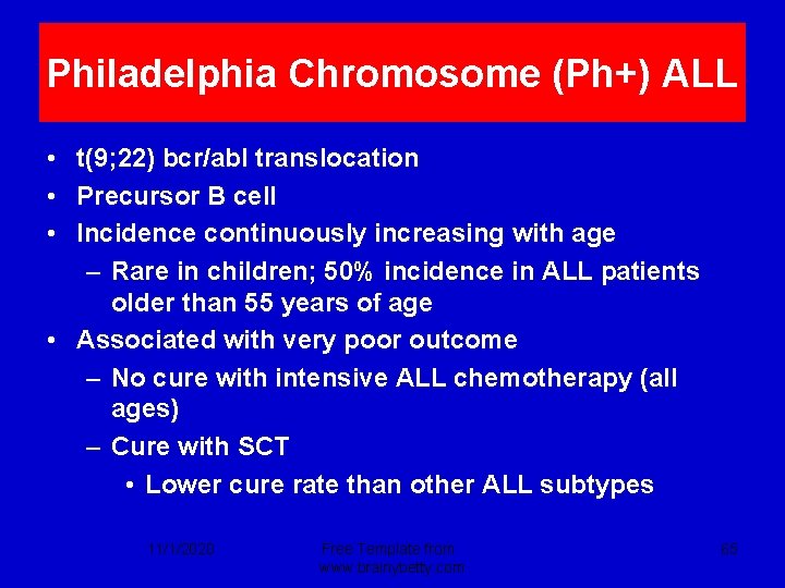Philadelphia Chromosome (Ph+) ALL • t(9; 22) bcr/abl translocation • Precursor B cell •