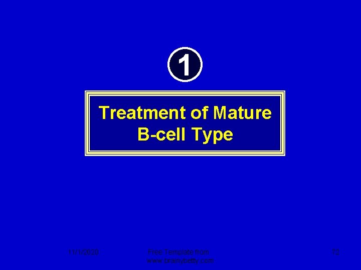 1 Treatment of Mature B-cell Type 11/1/2020 Free Template from www. brainybetty. com 72
