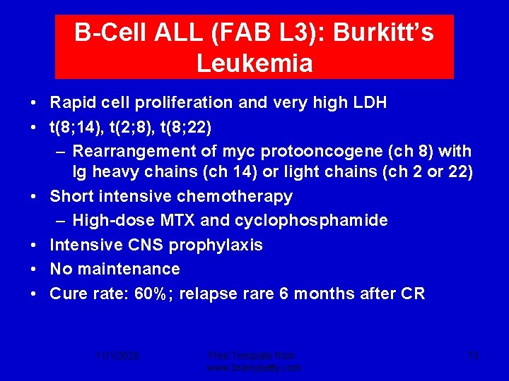 B-Cell ALL (FAB L 3): Burkitt’s Leukemia • Rapid cell proliferation and very high