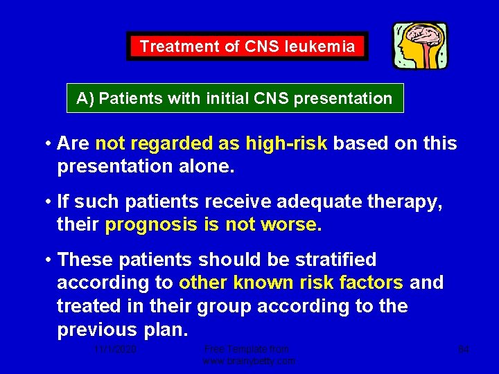 Treatment of CNS leukemia A) Patients with initial CNS presentation • Are not regarded