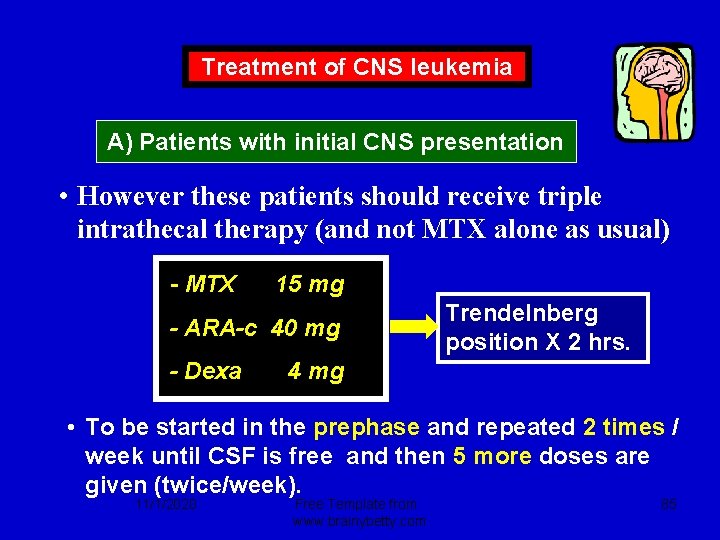 Treatment of CNS leukemia A) Patients with initial CNS presentation • However these patients