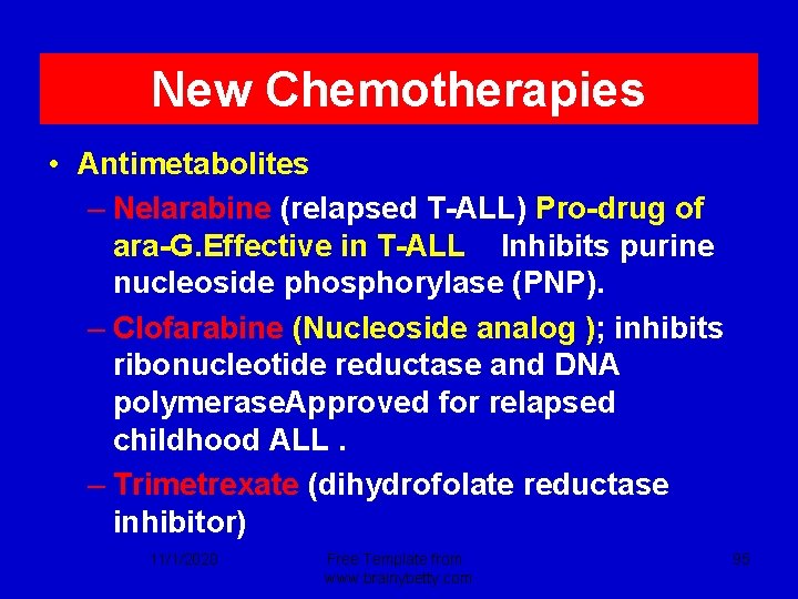 New Chemotherapies • Antimetabolites – Nelarabine (relapsed T-ALL) Pro-drug of ara-G. Effective in T-ALL