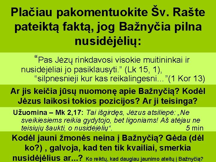 Plačiau pakomentuokite Šv. Rašte pateiktą faktą, jog Bažnyčia pilna nusidėjėlių: “Pas Jėzų rinkdavosi visokie