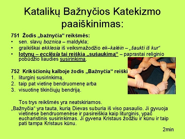 Katalikų Bažnyčios Katekizmo paaiškinimas: 751 Žodis „bažnyčia“ reikšmės: • sen. slavų boznica – maldykla;