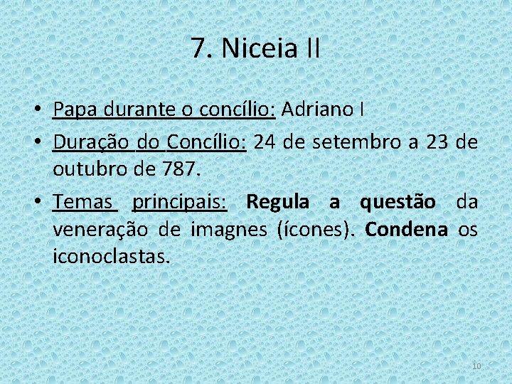 7. Niceia II • Papa durante o concílio: Adriano I • Duração do Concílio: