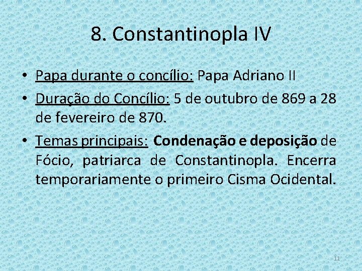 8. Constantinopla IV • Papa durante o concílio: Papa Adriano II • Duração do