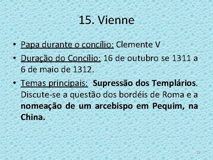 15. Vienne • Papa durante o concílio: Clemente V • Duração do Concílio: 16