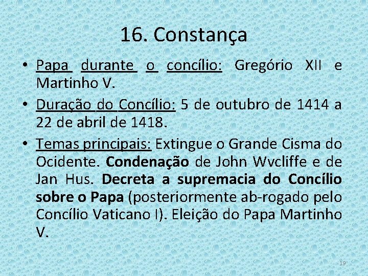 16. Constança • Papa durante o concílio: Gregório XII e Martinho V. • Duração