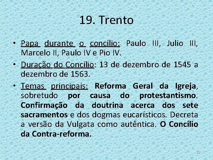 19. Trento • Papa durante o concílio: Paulo III, Julio III, Marcelo II, Paulo