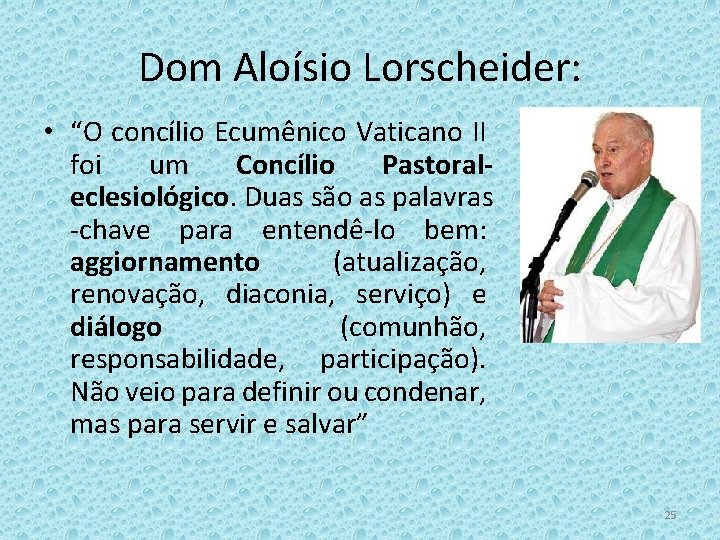 Dom Aloísio Lorscheider: • “O concílio Ecumênico Vaticano II foi um Concílio Pastoraleclesiológico. Duas