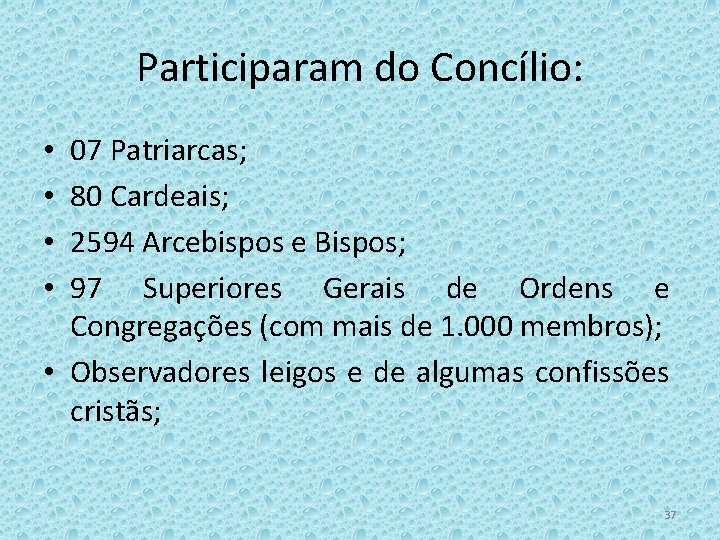 Participaram do Concílio: 07 Patriarcas; 80 Cardeais; 2594 Arcebispos e Bispos; 97 Superiores Gerais