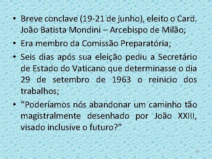  • Breve conclave (19 -21 de junho), eleito o Card. João Batista Mondini