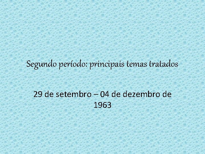 Segundo período: principais temas tratados 29 de setembro – 04 de dezembro de 1963