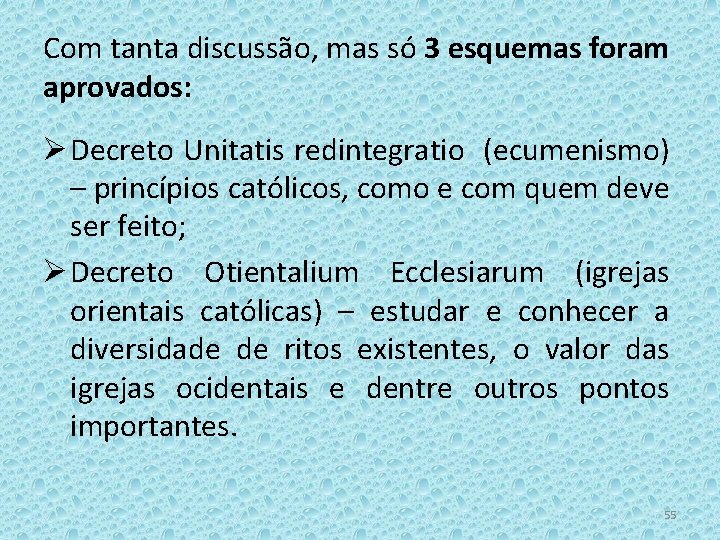 Com tanta discussão, mas só 3 esquemas foram aprovados: Ø Decreto Unitatis redintegratio (ecumenismo)