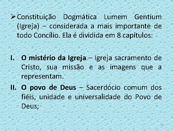Ø Constituição Dogmática Lumem Gentium (Igreja) – considerada a mais importante de todo Concílio.