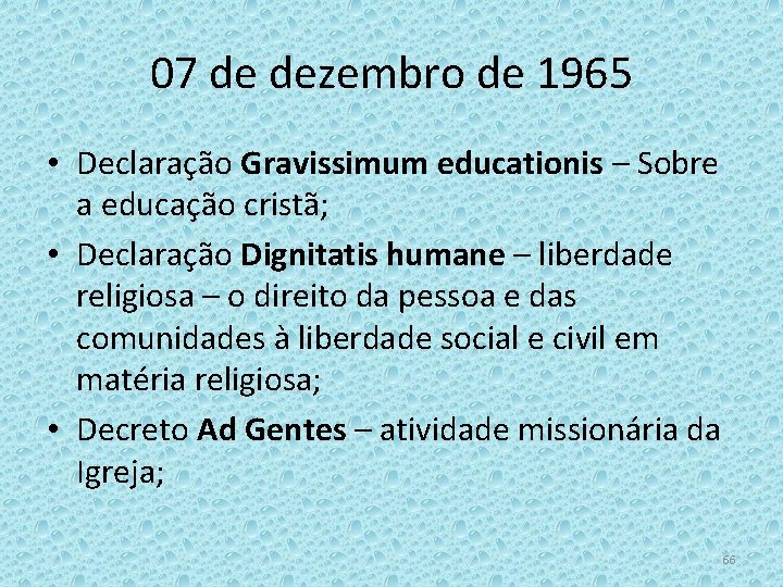 07 de dezembro de 1965 • Declaração Gravissimum educationis – Sobre a educação cristã;