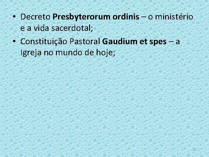  • Decreto Presbyterorum ordinis – o ministério e a vida sacerdotal; • Constituição