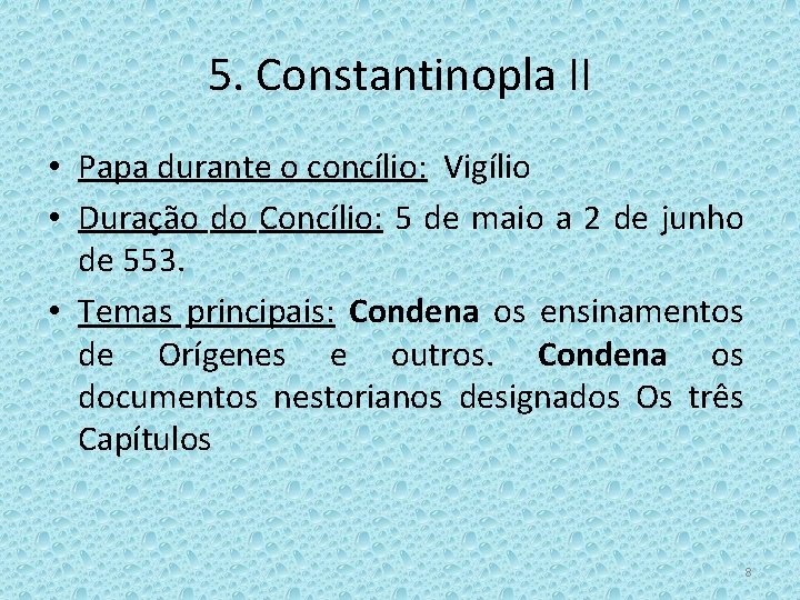 5. Constantinopla II • Papa durante o concílio: Vigílio • Duração do Concílio: 5