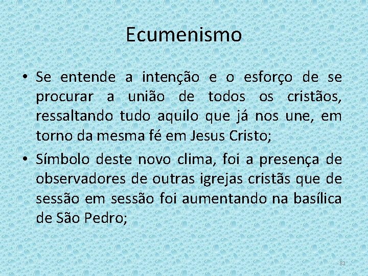 Ecumenismo • Se entende a intenção e o esforço de se procurar a união