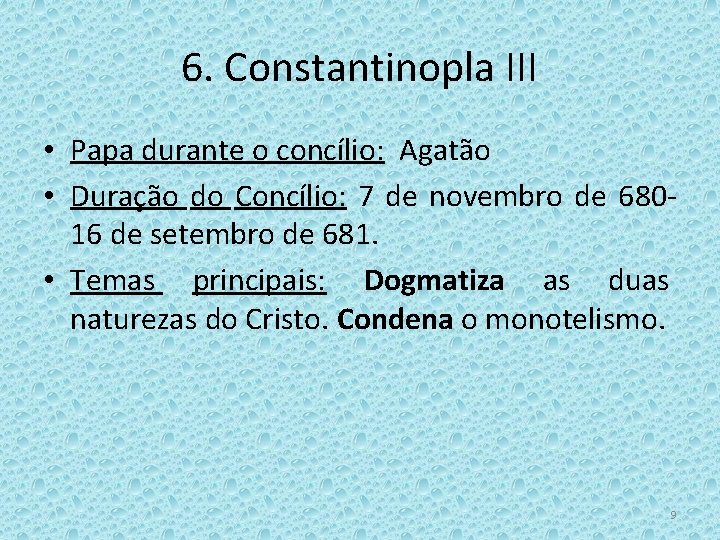 6. Constantinopla III • Papa durante o concílio: Agatão • Duração do Concílio: 7