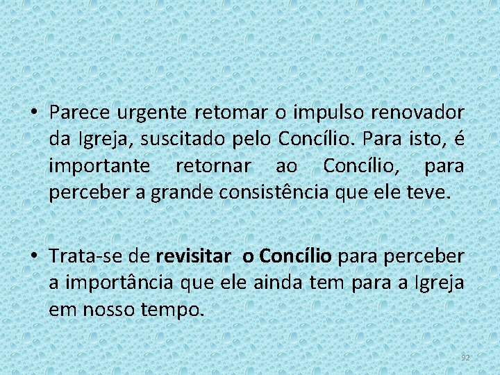  • Parece urgente retomar o impulso renovador da Igreja, suscitado pelo Concílio. Para