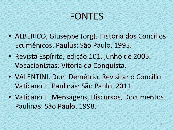 FONTES • ALBERICO, Giuseppe (org). História dos Concílios Ecumênicos. Paulus: São Paulo. 1995. •