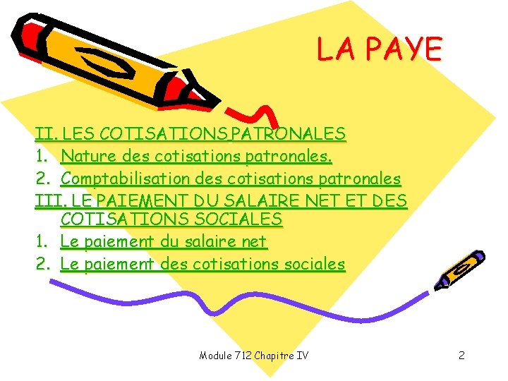 LA PAYE II. LES COTISATIONS PATRONALES 1. Nature des cotisations patronales. 2. Comptabilisation des