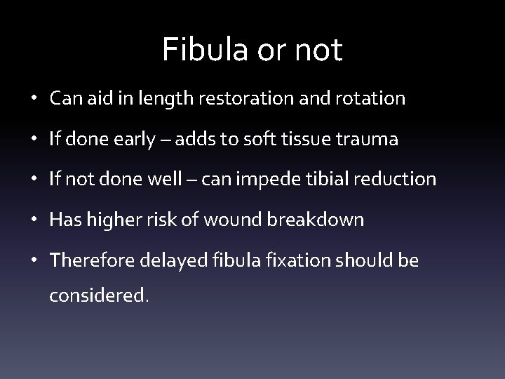 Fibula or not • Can aid in length restoration and rotation • If done