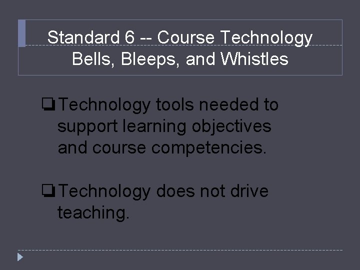 Standard 6 -- Course Technology Bells, Bleeps, and Whistles ❏Technology tools needed to support