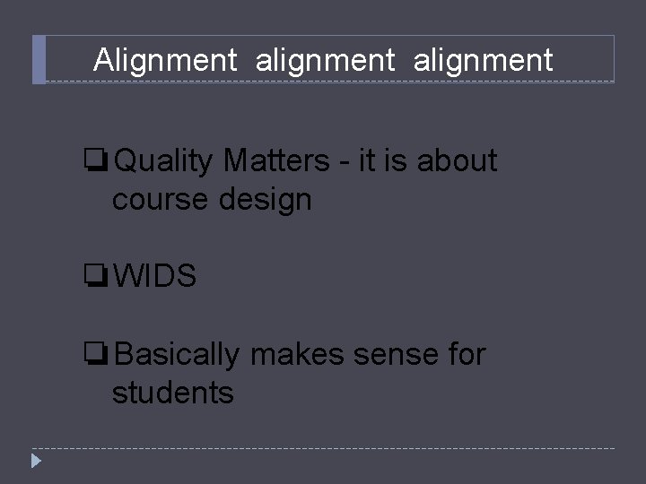 Alignment alignment ❏Quality Matters - it is about course design ❏WIDS ❏Basically makes sense