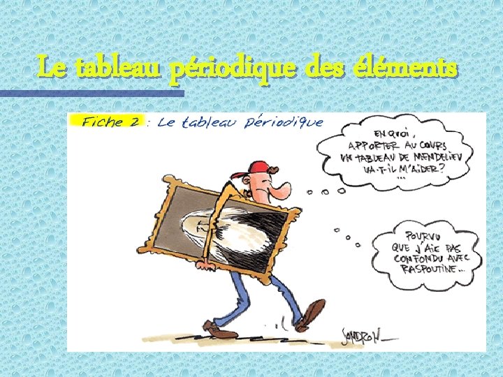 Le tableau périodique des éléments 