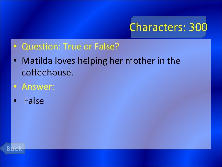Characters: 300 • Question: True or False? • Matilda loves helping her mother in