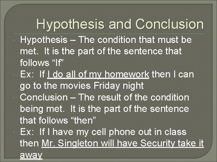 Hypothesis and Conclusion Hypothesis – The condition that must be met. It is the