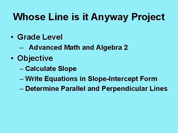 Whose Line is it Anyway Project • Grade Level – Advanced Math and Algebra