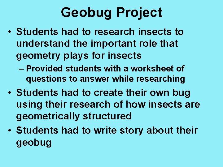 Geobug Project • Students had to research insects to understand the important role that