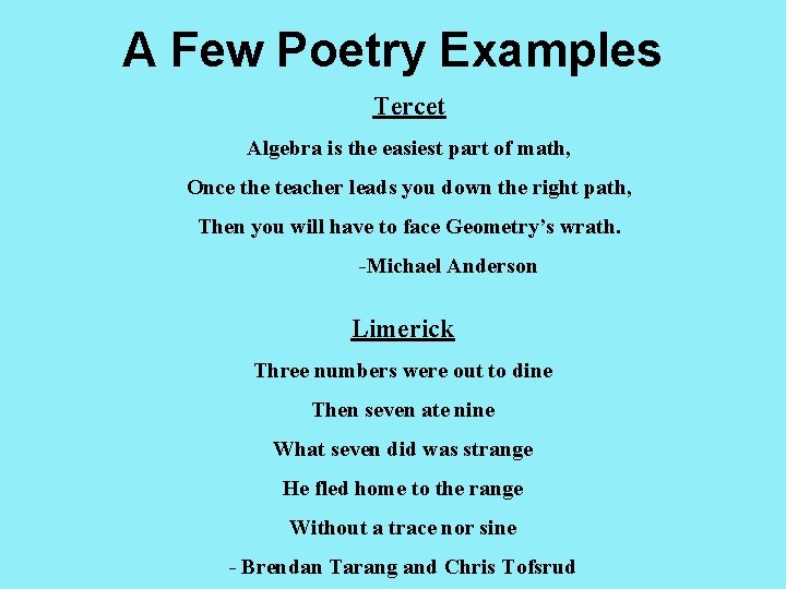 A Few Poetry Examples Tercet Algebra is the easiest part of math, Once the