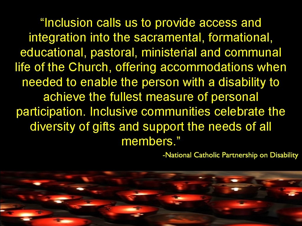 “Inclusion calls us to provide access and integration into the sacramental, formational, educational, pastoral,