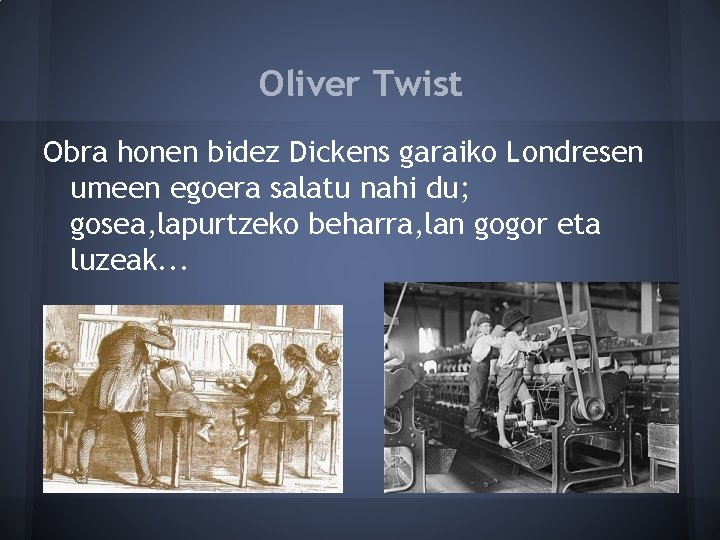 Oliver Twist Obra honen bidez Dickens garaiko Londresen umeen egoera salatu nahi du; gosea,
