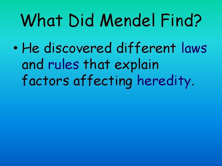 What Did Mendel Find? • He discovered different laws and rules that explain factors