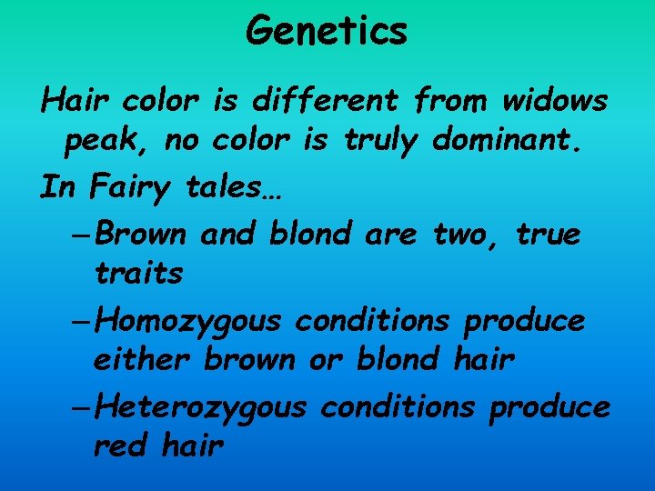 Genetics Hair color is different from widows peak, no color is truly dominant. In