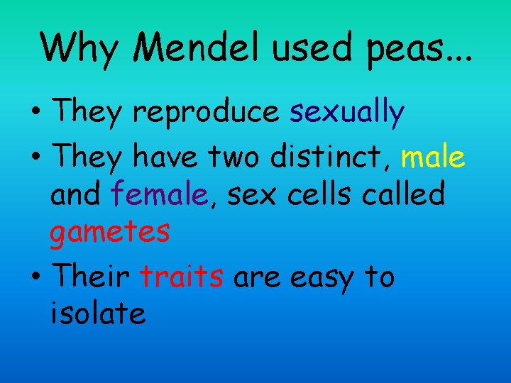 Why Mendel used peas. . . • They reproduce sexually • They have two