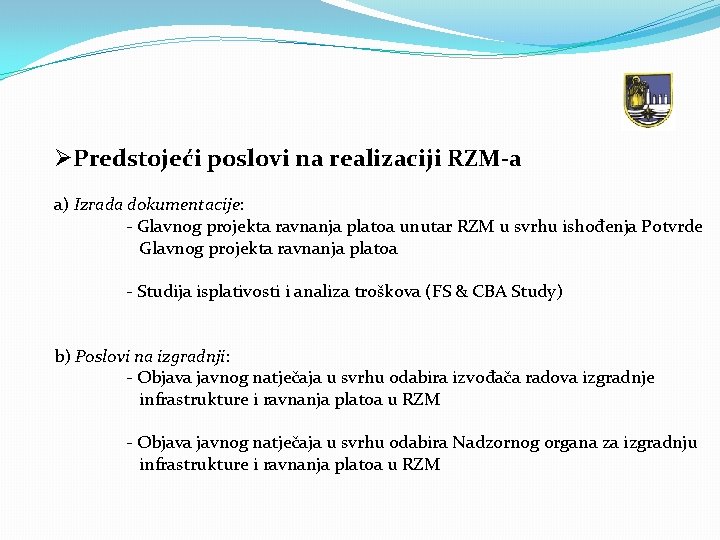 ØPredstojeći poslovi na realizaciji RZM-a a) Izrada dokumentacije: - Glavnog projekta ravnanja platoa unutar