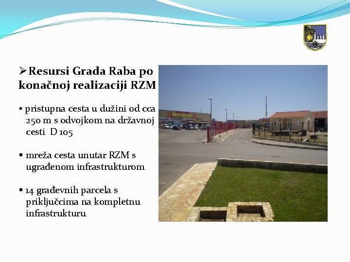 ØResursi Grada Raba po konačnoj realizaciji RZM § pristupna cesta u dužini od cca
