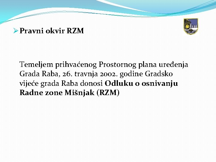 Ø Pravni okvir RZM Temeljem prihvaćenog Prostornog plana uređenja Grada Raba, 26. travnja 2002.