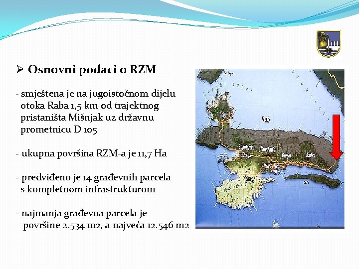Ø Osnovni podaci o RZM - smještena je na jugoistočnom dijelu otoka Raba 1,